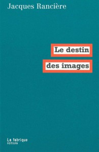 Couverture du livre Le Destin des images par Jacques Rancière