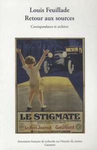 Couverture du livre Louis Feuillade, Retour aux sources - de Alain Carou, Laurent Le Forestier et Bernard Bastide