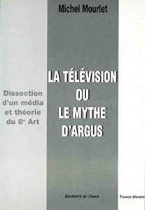 Cover of the book La Télévision ou le mythe d'Argus - by Michel Mourlet