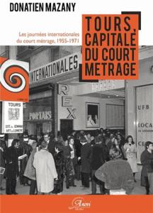 Couverture du livre Tours, capitale du court métrage - de Donatien Mazany