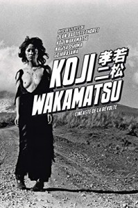 Couverture du livre Koji Wakamatsu par Collectif dir. Jean-Baptiste Thoret et Nagisa Ôshima