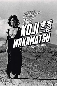 Cover of the book Koji Wakamatsu - Edited by Jean-Baptiste Thoret and Nagisa Ôshima