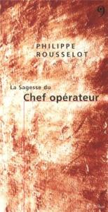 Couverture du livre La Sagesse du chef opérateur - de Philippe Rousselot