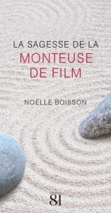 Couverture du livre La Sagesse de la monteuse de film par Noëlle Boisson