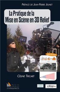 Couverture du livre La Pratique de la mise en scène en 3D relief - de Céline Tricart