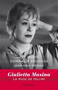 Couverture du livre Giulietta Masina, la muse de Fellini - de Zoe Valdes, Dominique Delouche et Jean-Max Méjean