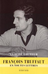 Couverture du livre François Truffaut en toutes lettres - de Claude Gauteur