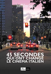 Couverture du livre 45 secondes qui ont changé le cinéma italien - de Jean-Philippe Guigou