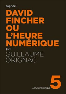 Couverture du livre David Fincher ou l'heure numérique - de Guillaume Orignac