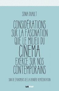 Couverture du livre Considérations sur la fascination que le milieu du cinéma exerce sur nos contemporains - de Sonia Duault