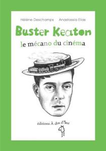 Couverture du livre Buster Keaton - de Hélène Deschamps et Anastassia Elias