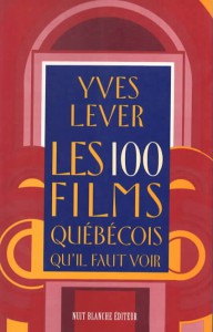 Couverture du livre Les 100 films québécois qu'il faut voir par Yves Lever