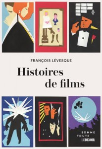 Couverture du livre Histoires de films par François Lévesque