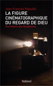 Couverture du livre La Figure cinématographique du regard de Dieu - de Jean-François Pigoullié