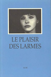 Couverture du livre Le Plaisir des larmes par Collectif dir. Carole Desbarats