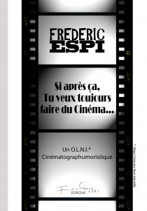 Cover of the book Si après ça, tu veux toujours faire du cinéma - by Frédéric Espi