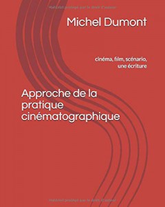 Couverture du livre Approche de la pratique cinématographique - de Michel Dumont