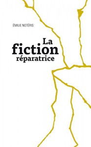 Couverture du livre La Fiction réparatrice par Emilie Notéris
