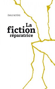 Couverture du livre La Fiction réparatrice - de Emilie Notéris