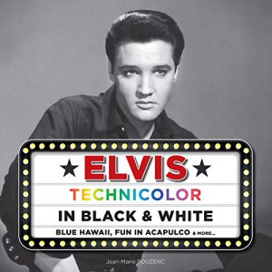 Couverture du livre Elvis - Technicolor in Black & White par Jean-Marie Pouzenc