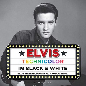 Couverture du livre Elvis - Technicolor in Black & White - de Jean-Marie Pouzenc