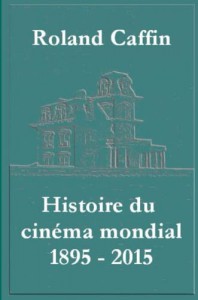 Cover of the book Histoire du cinéma mondial 1895 - 2015 - by Roland Caffin