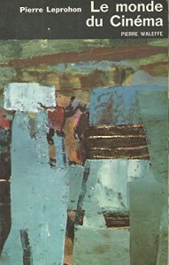 Couverture du livre Le Monde du cinéma - de Pierre Leprohon
