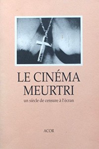 Couverture du livre Le Cinéma meurtri par Collectif dir. Patrick Leboutte, Thierry Horguelin et Charles Tatum Jr.