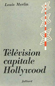 Couverture du livre Télévision capitale Hollywood - de Louis Merlin