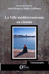 Couverture du livre La Ville méditerranéenne au cinéma - Sous la direction de Alain Brenas et Toufic El-Khoury