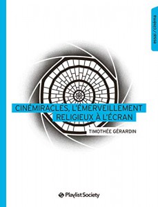 Couverture du livre Cinémiracles, l'émerveillement religieux à l'écran - de Timothée Gérardin