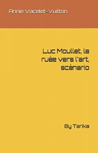 Couverture du livre Luc Moullet, la ruée vers l'art par Annie Vacelet-Vuitton