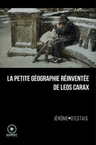 Couverture du livre La petite géographie réinventée de Leos Carax par Jérôme d'Estais