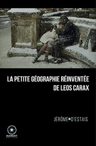 Couverture du livre La Petite Géographie réinventée de Leos Carax - de Jérôme d'Estais