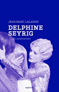 Couverture du livre Delphine Seyrig par Jean-Marc Lalanne