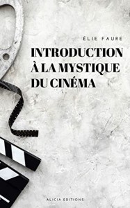 Couverture du livre Introduction à la mystique du cinéma par Elie Faure