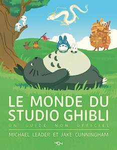 Couverture du livre Le Monde du Studio Ghibli - de Michael Leader et Jake Cunningham