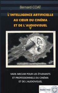 Couverture du livre L'Intelligence artificielle au cœur du cinéma et de l'Audiovisuel - de Bernard Coat