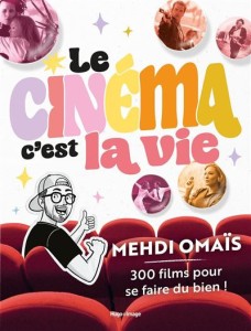 Le cinéma, c'est la vie:300 films pour se faire du bien !