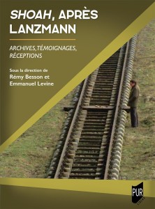 Couverture du livre Shoah, après Lanzmann - Sous la direction de Rémy Besson et Emmanuel Levine
