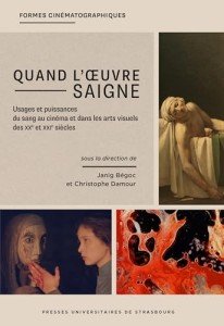 Quand l'œuvre saigne:Usages et puissances du sang au cinéma et dans les arts visuels des XXe et XXIe siècles