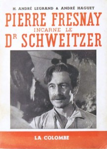 Cover of the book Pierre Fresnay incarne le Docteur Schweitzer - by H. André Legrand and André Haguet