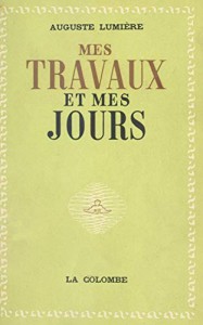 Couverture du livre Mes travaux et mes jours - de Auguste Lumière