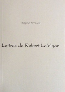 Couverture du livre Lettres de Robert Le Vigan par Robert Le Vigan et Philippe Alméras