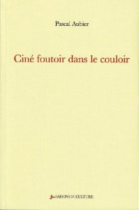 Couverture du livre Ciné foutoir dans le couloir - de Pascal Aubier