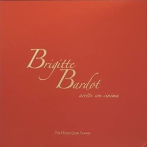 Cover of the book Brigitte Bardot arrête son cinéma - by Henry-Jean&nbsp;Servat and Léonard&nbsp;de&nbsp;Raemy