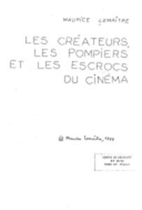 Couverture du livre Les Créateurs, les pompiers et les escrocs du cinéma par Maurice Lemaître