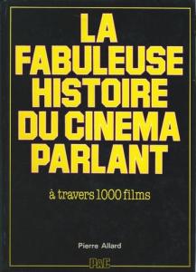 Couverture du livre La Fabuleuse Histoire du cinéma parlant - de Pierre Allard