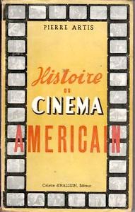 Couverture du livre Histoire du cinéma américain - de Pierre Artis