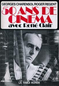 Cover of the book 50 ans de cinéma avec René Clair - by Georges Charensol and Roger Régent